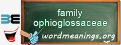 WordMeaning blackboard for family ophioglossaceae